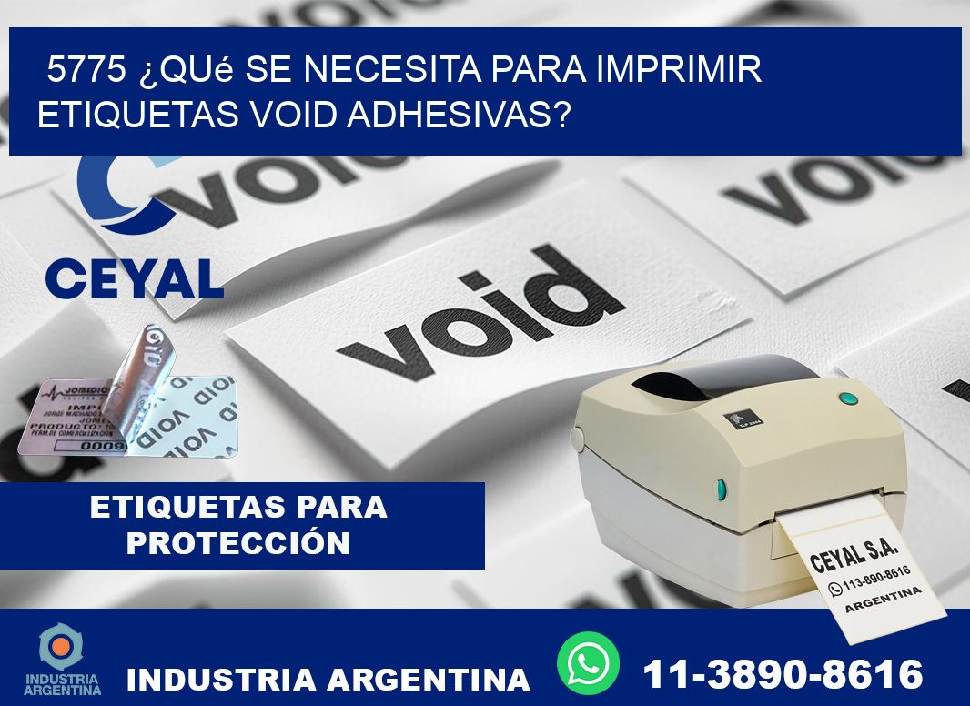 5775 ¿Qué se necesita para imprimir etiquetas void adhesivas?