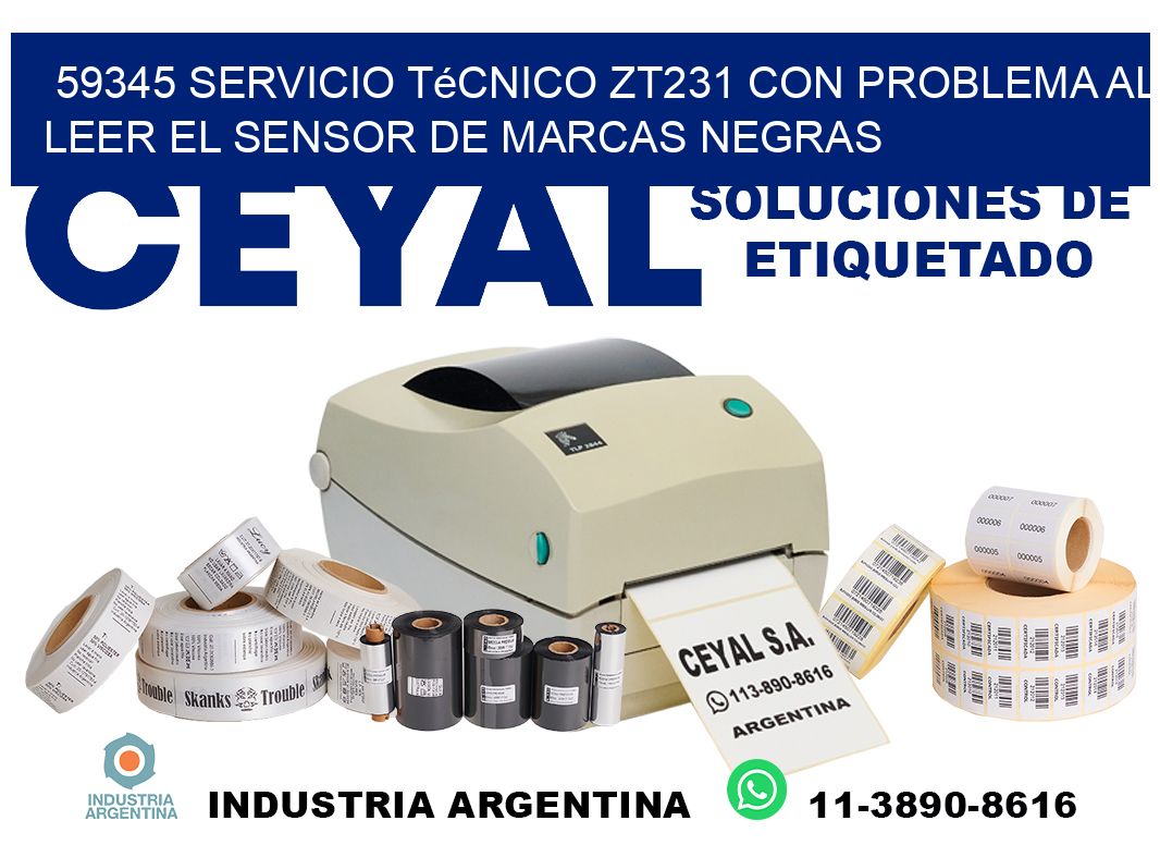 59345 servicio técnico zt231 con problema al leer el sensor de marcas negras