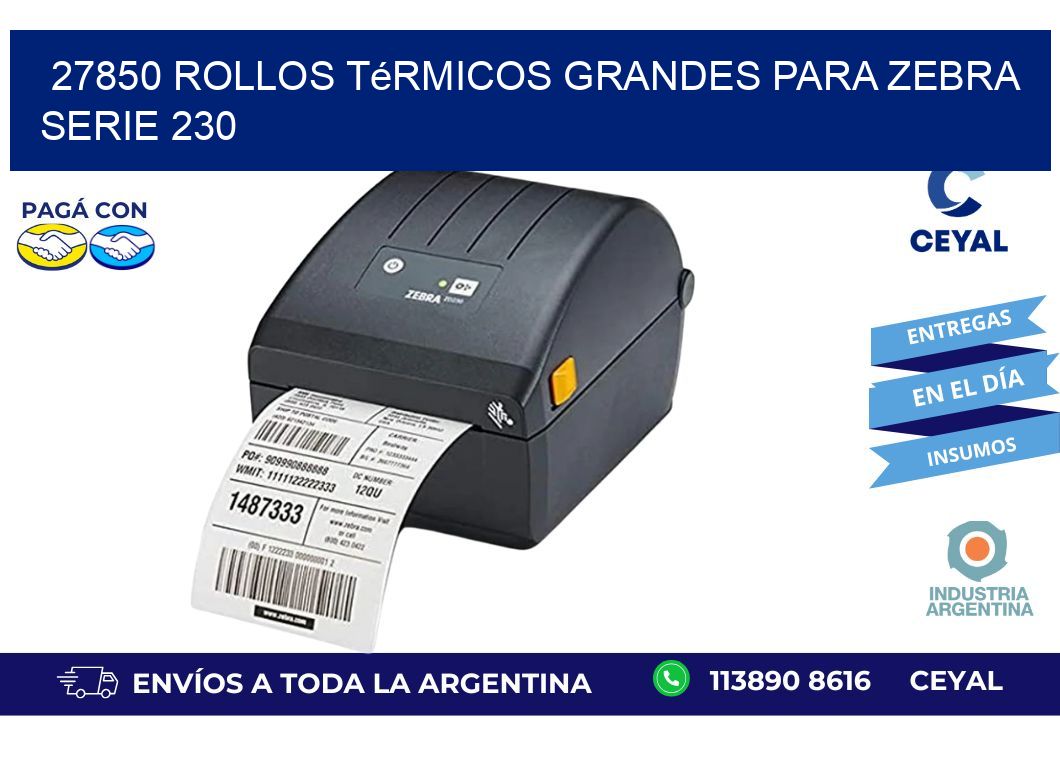 27850 rollos térmicos grandes para zebra serie 230