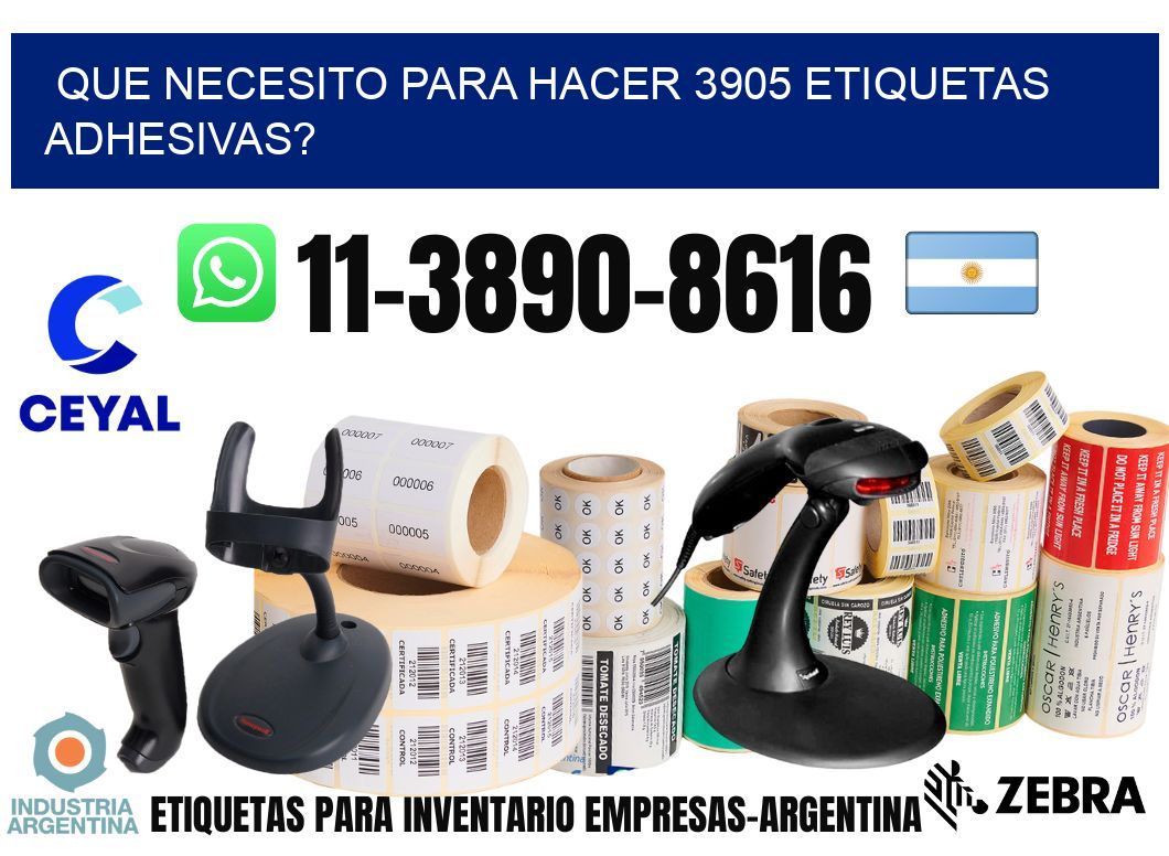Que necesito para hacer 3905 etiquetas adhesivas?