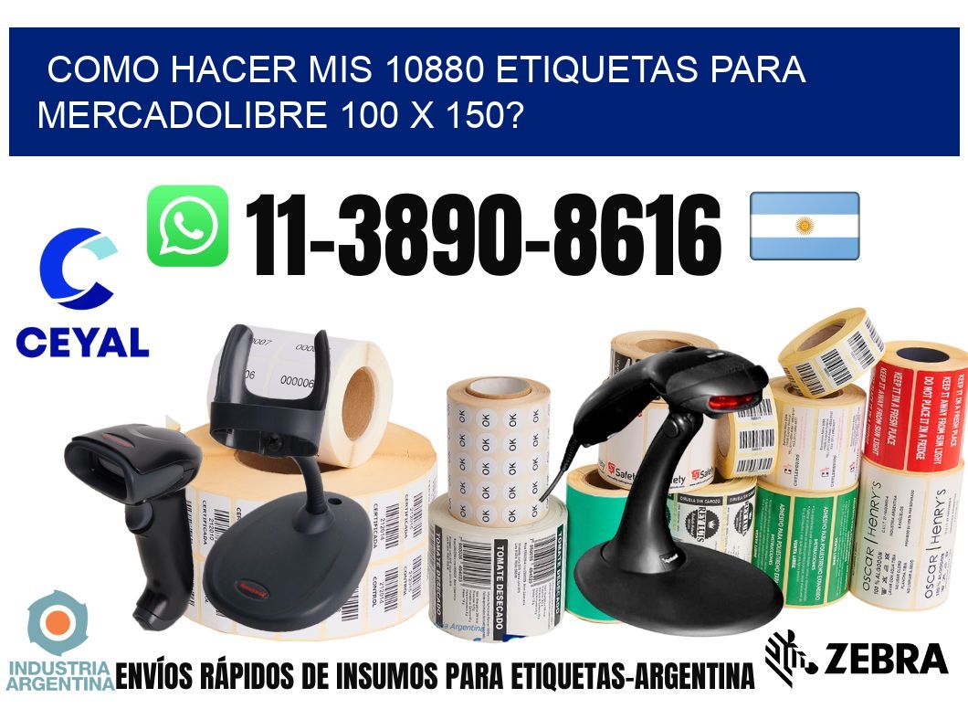 como hacer mis 10880 etiquetas para mercadolibre 100 x 150?