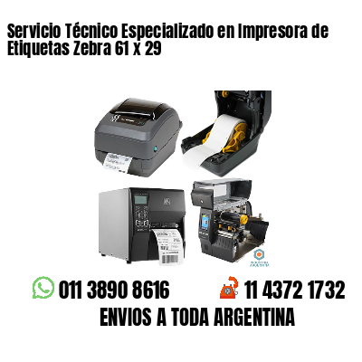 Servicio Técnico Especializado en Impresora de Etiquetas Zebra 61 x 29