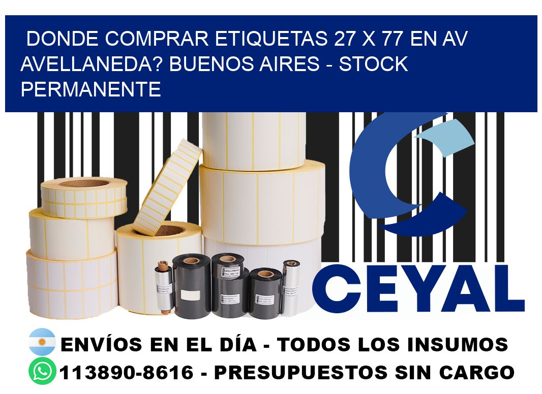 Donde Comprar etiquetas 27 x 77 en AV AVELLANEDA? Buenos Aires - Stock permanente