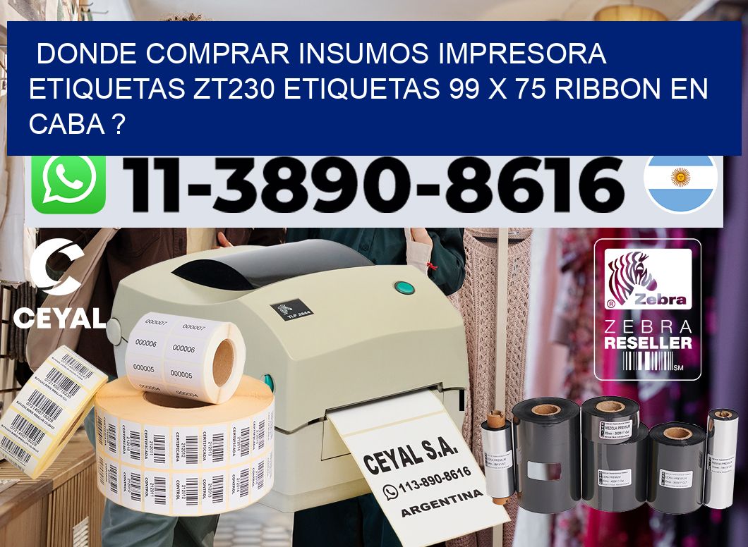 donde comprar insumos impresora etiquetas zt230 etiquetas 99 x 75 ribbon en CABA ?