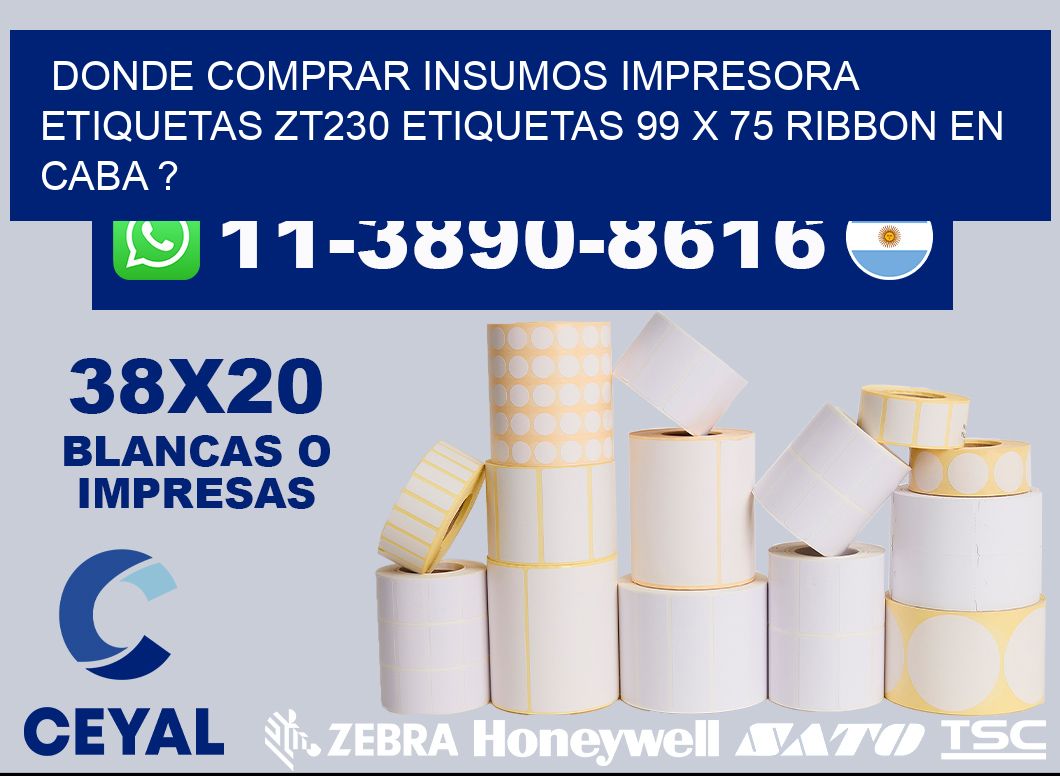 donde comprar insumos impresora etiquetas zt230 etiquetas 99 x 75 ribbon en CABA ?