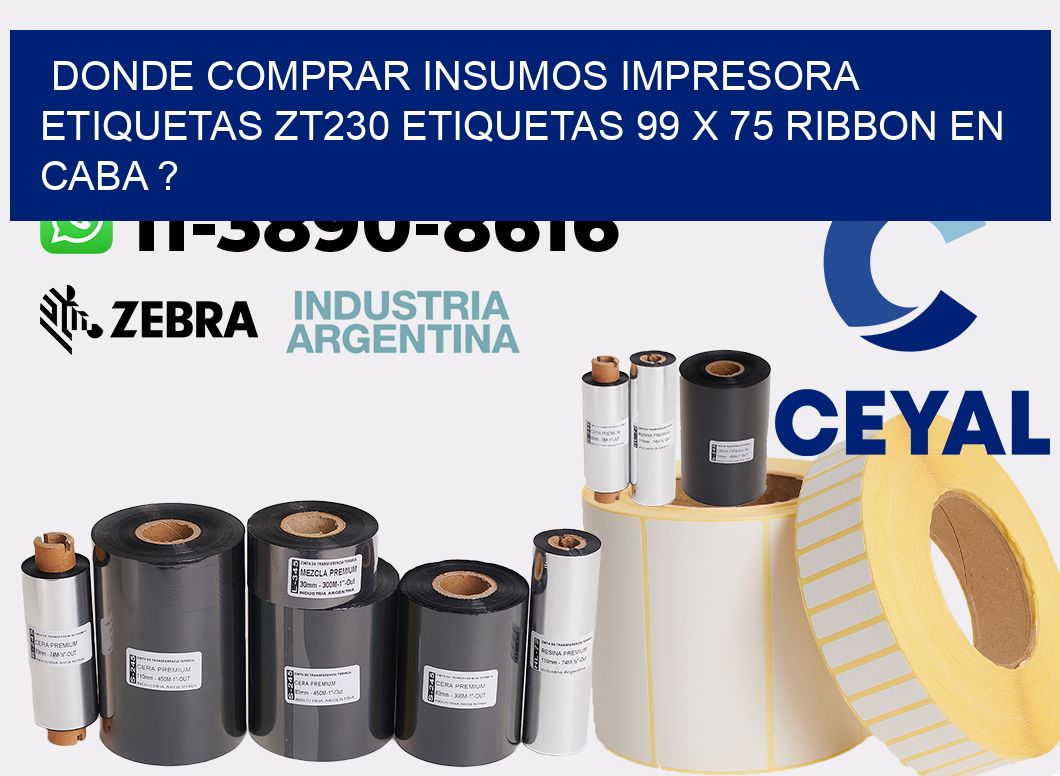 donde comprar insumos impresora etiquetas zt230 etiquetas 99 x 75 ribbon en CABA ?