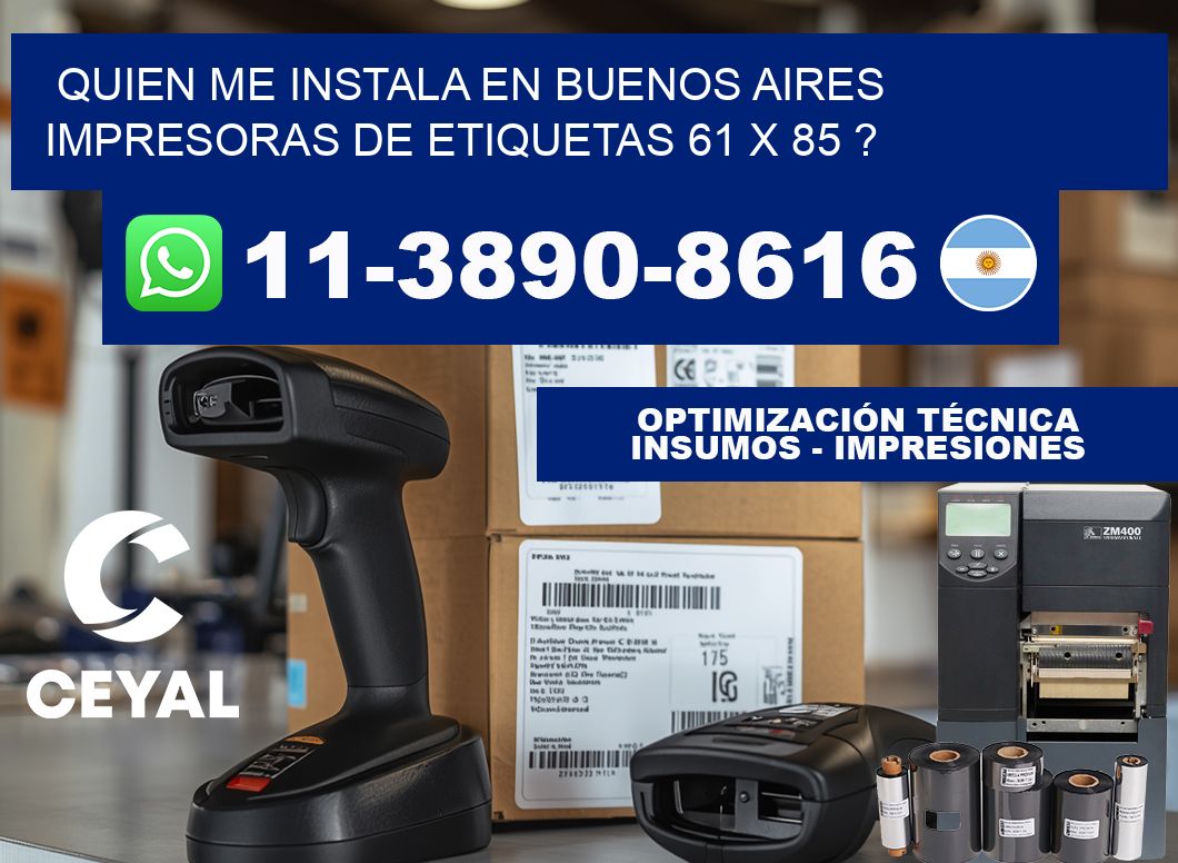 quien me instala en buenos aires impresoras de etiquetas 61 x 85 ?