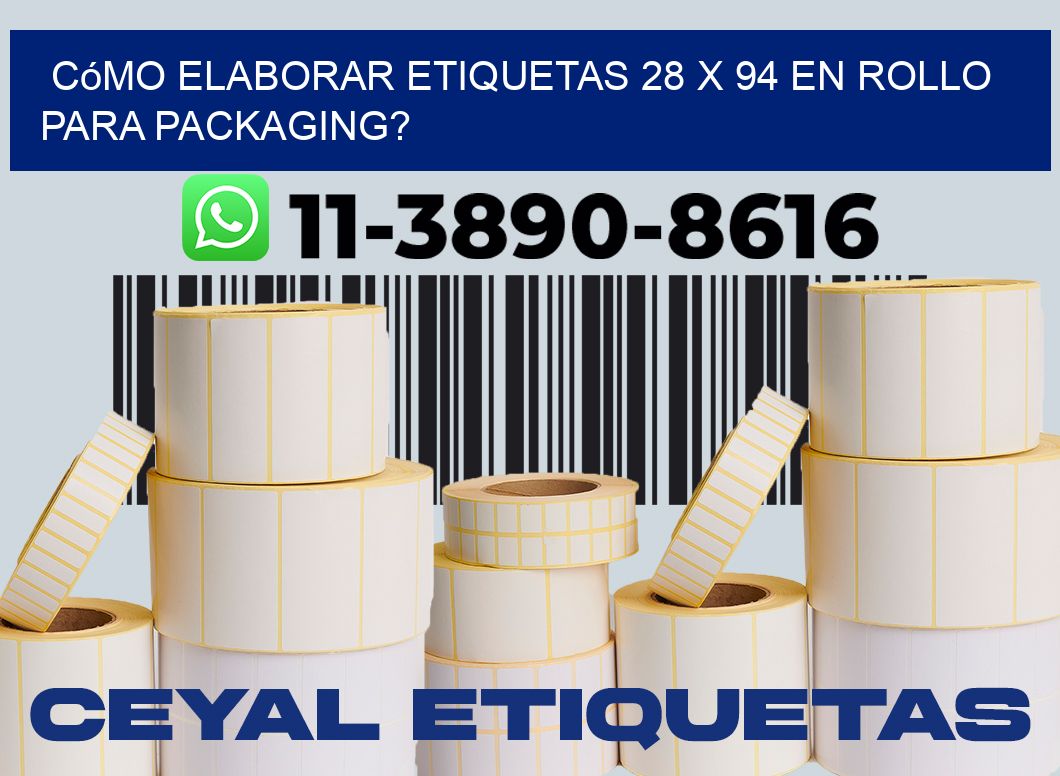 Cómo elaborar etiquetas 28 x 94 en rollo para packaging?