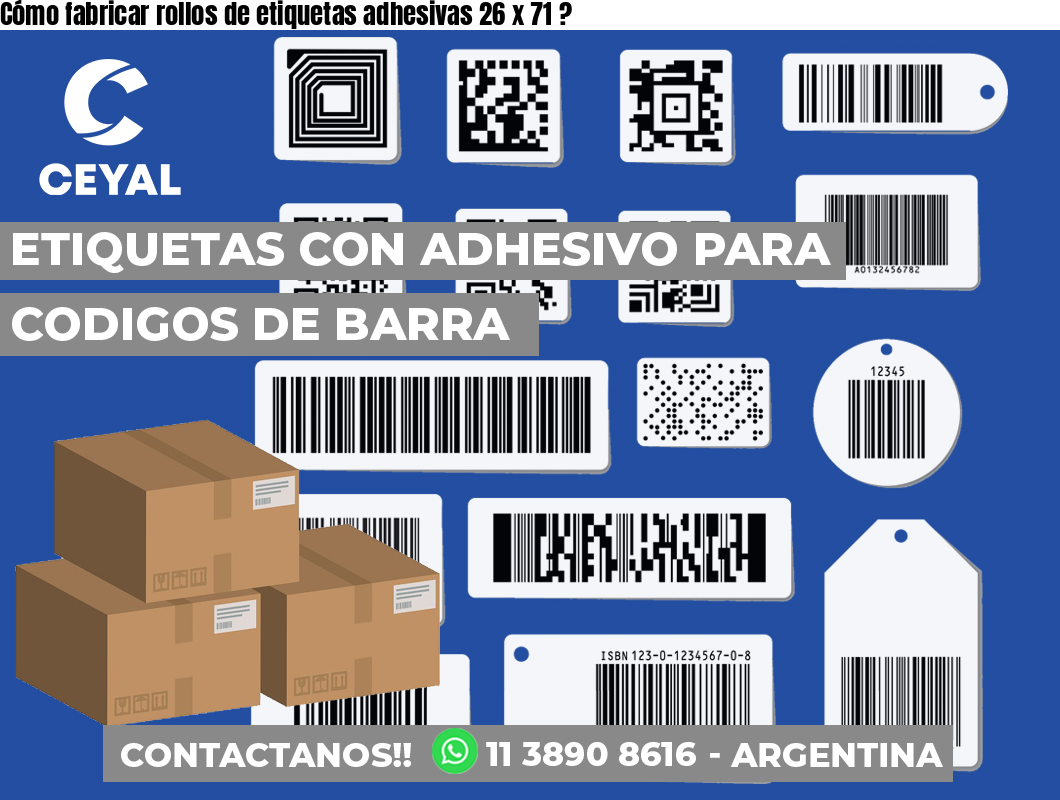 Cómo fabricar rollos de etiquetas adhesivas 26 x 71 ?