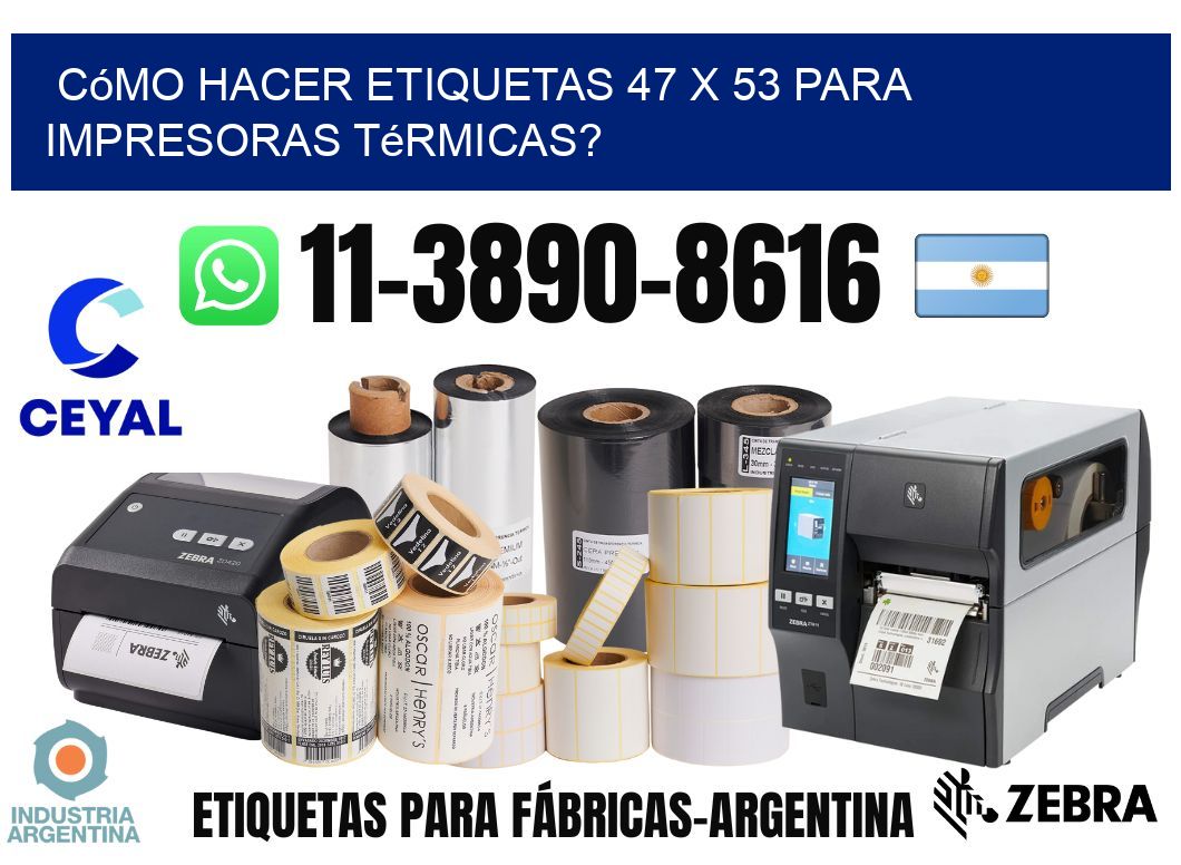 Cómo hacer etiquetas 47 x 53 para impresoras térmicas?