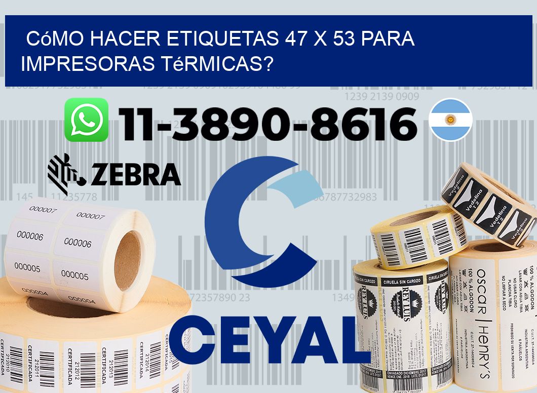 Cómo hacer etiquetas 47 x 53 para impresoras térmicas?