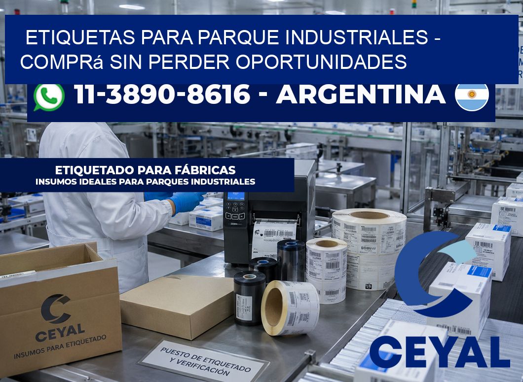 ETIQUETAS PARA PARQUE INDUSTRIALES - Comprá sin perder oportunidades