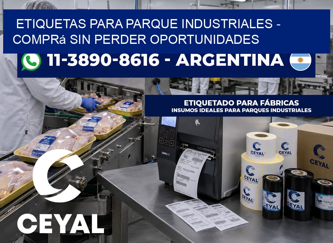 ETIQUETAS PARA PARQUE INDUSTRIALES - Comprá sin perder oportunidades